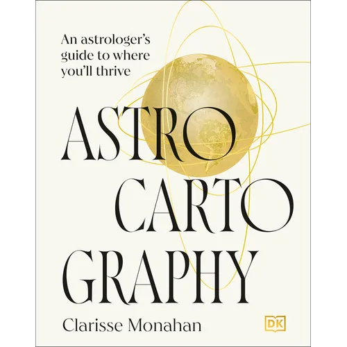 Astrocartography: An Astrologer's Guide to Where You'll Thrive - Hardcover