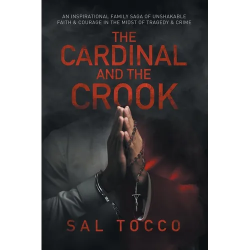 The Cardinal and the Crook: An Inspirational Family Saga of Unshakable Faith & Courage in the Midst of Tragedy & Crime - Paperback