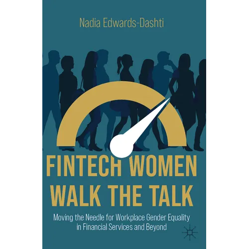Fintech Women Walk the Talk: Moving the Needle for Workplace Gender Equality in Financial Services and Beyond - Hardcover