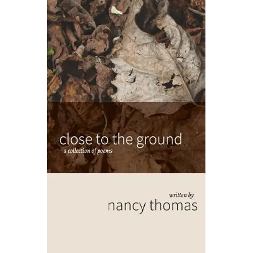 Close to the Ground: A Collection of Poems - Paperback