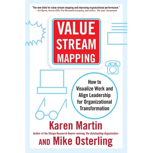Value Stream Mapping: How to Visualize Work and Align Leadership for Organizational Transformation - Paperback