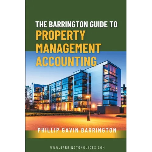 The Barrington Guide to Property Management Accounting: The definitive guide for property owners, managers, accountants and bookkeepers to thrive - Paperback