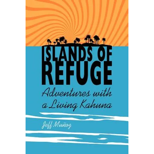 Islands of Refuge: Adventures with a Living Kahuna - Paperback