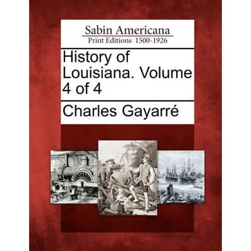 History of Louisiana. Volume 4 of 4 - Paperback