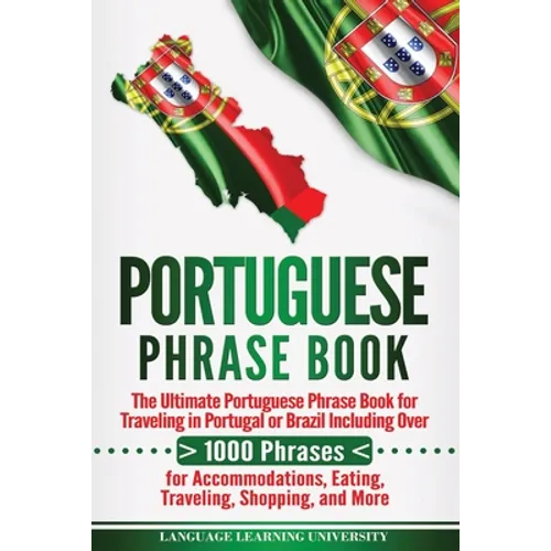 Portuguese Phrase Book: The Ultimate Portuguese Phrase Book for Traveling in Portugal or Brazil Including Over 1000 Phrases for Accommodations - Paperback