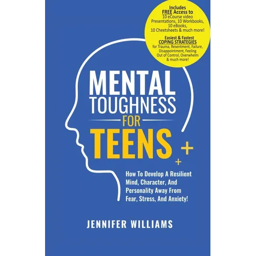 Mental Toughness For Teens: Harness The Power Of Your Mindset and Step Into A More Mentally Tough, Confident Version Of Yourself! - Paperback