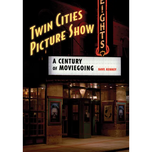 Twin Cities Picture Show: A Century of Moviegoing - Paperback