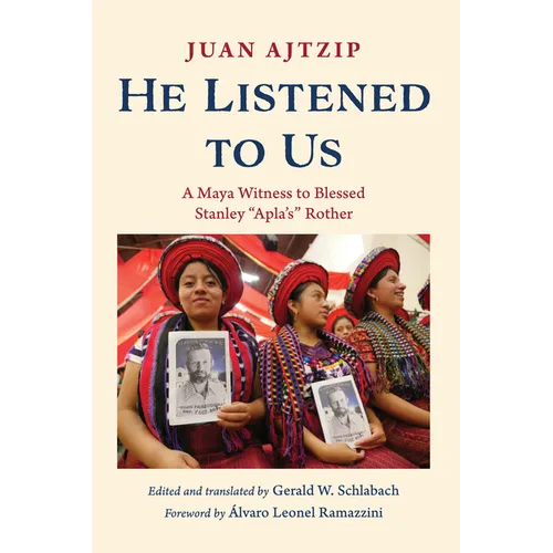 He Listened to Us: A Maya Witness to Blessed Stanley "Apla's" Rother - Paperback