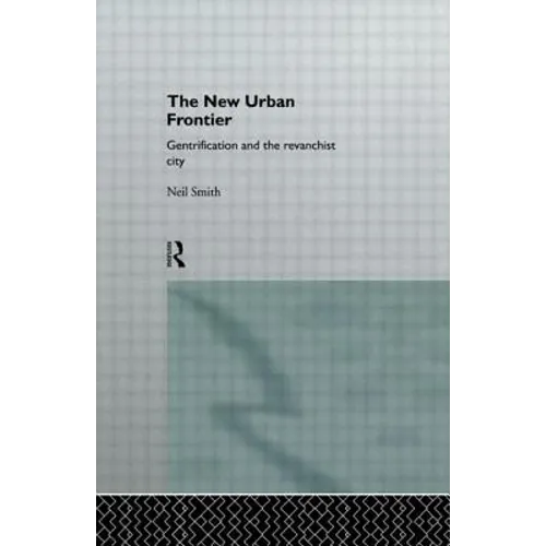 The New Urban Frontier: Gentrification and the Revanchist City - Paperback