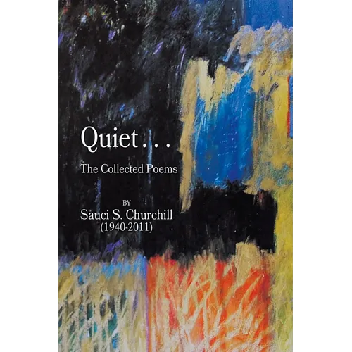Quiet. . .The collected Poems By Sauci S. Churchill (1940-2021) - Paperback