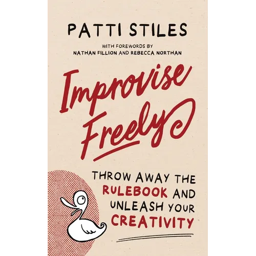 Improvise Freely: Throw away the rulebook and unleash your creativity - Paperback