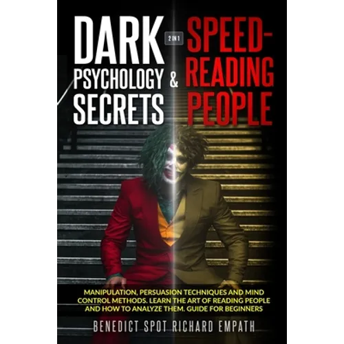 Dark Psychology Secrets & Speed - Reading People (2in1): Manipulation, persuasion techniques, and mind control methods. Learn the art of reading peopl - Paperback