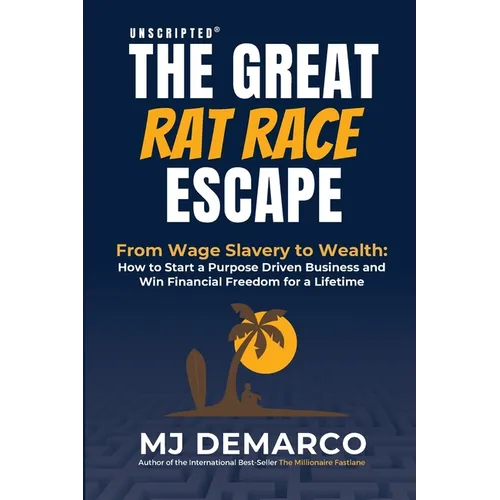 Unscripted - The Great Rat-Race Escape: From Wage Slavery to Wealth: How to Start a Purpose Driven Business and Win Financial Freedom for a Lifetime - Paperback