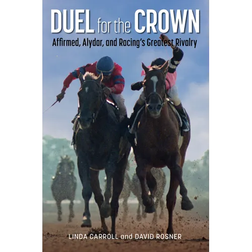 Duel for the Crown: Affirmed, Alydar, and Racing's Greatest Rivalry - Paperback