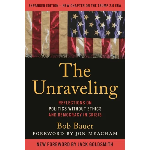The Unraveling: Reflections on Politics Without Ethics and Democracy in Crisis - Paperback