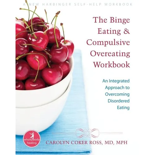 The Binge Eating and Compulsive Overeating Workbook: An Integrated Approach to Overcoming Disordered Eating - Paperback