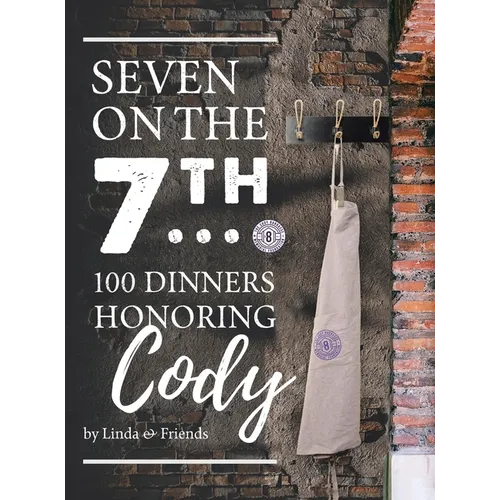Seven on the 7Th... 100 Dinners Honoring Cody - Hardcover
