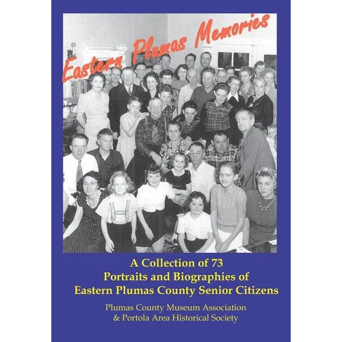 Eastern Plumas Memories: A Collection of Seventy-Three Portraits & Biographies of Eastern Plumas County Residents - Paperback