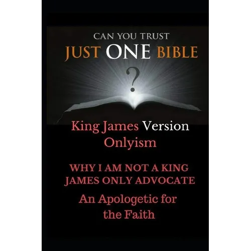 Just One Bible? The Abridged Edition: Why I am NOT a King James Only Advocate! - Paperback