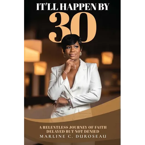 It'll Happen By 30 A Relentless Journey of Faith Delayed But Not Denied - Paperback