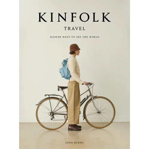 Kinfolk Travel: Slower Ways to See the World - Hardcover