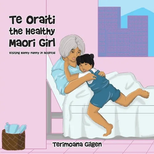 Te Oraiti the Healthy Maori Girl: Visiting Nanny Nanny in Hospital - Paperback