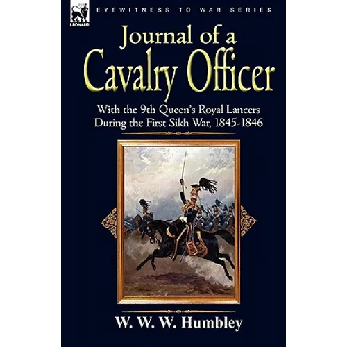 Journal of a Cavalry Officer: With the 9th Queen's Royal Lancers During the First Sikh War, 1845-1846 - Paperback