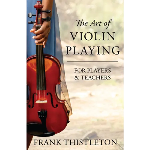 The Art of Violin Playing for Players and Teachers - Hardcover