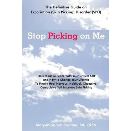 Stop Picking on Me: Make Peace With Yourself and Heal Nervous Habitual Obsessive Compulsive Skin Picking - Paperback