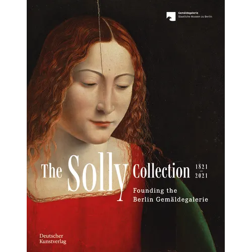 The Solly Collection 1821-2021: From "A Motley Picture Collection" to the Gemäldegalerie - Paperback