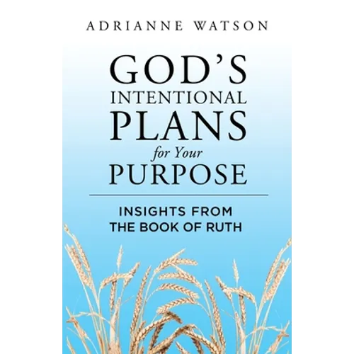 God's Intentional Plans for Your Purpose: Insights from the Book of Ruth - Paperback