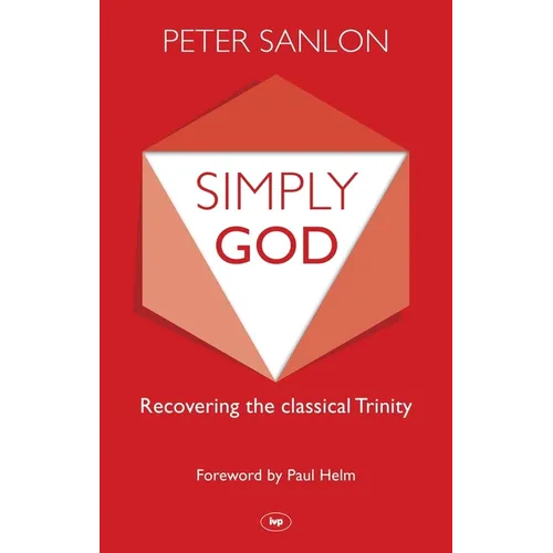 Simply God: Recovering the Classical Trinity - Paperback