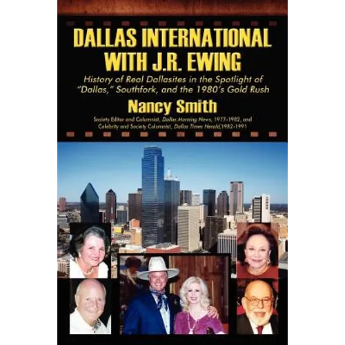 Dallas International with J.R. Ewing: History of Real Dallasites in the Spotlight of "Dallas," Southfork and the 1980's Gold Rush - Paperback