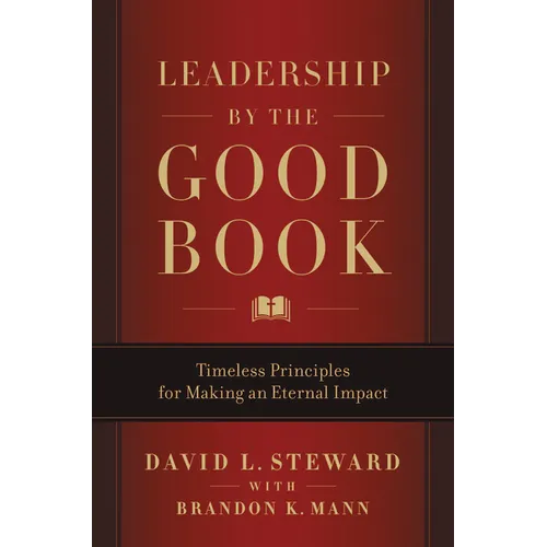 Leadership by the Good Book: Timeless Principles for Making an Eternal Impact - Hardcover