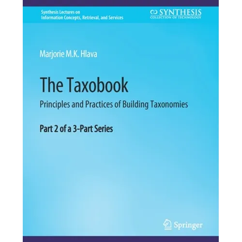 The Taxobook: Principles and Practices of Building Taxonomies, Part 2 of a 3-Part Series - Paperback