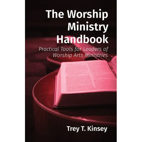 The Worship Ministry Handbook: Practical Tools for Leaders of Worship Arts Ministries - Paperback