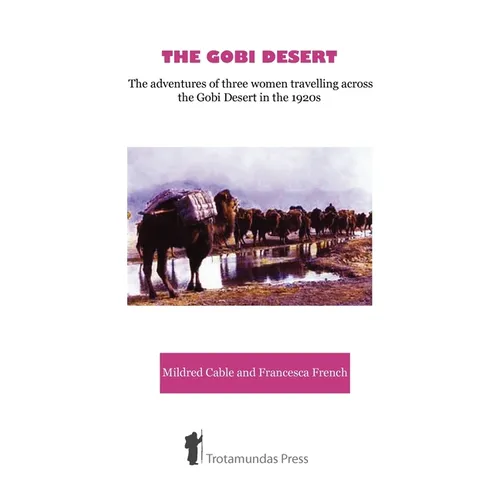 The Gobi Desert - The Adventures of Three Women Travelling Across the Gobi Desert in the 1920s - Paperback