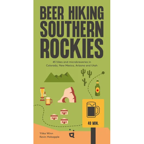 Beer Hiking Southern Rockies: 54 Hikes and Microbreweries in Colorado, New Mexico, Arizona and Utah - Paperback