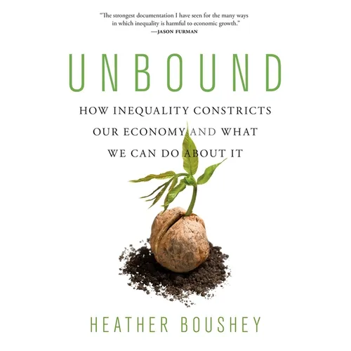 Unbound: How Inequality Constricts Our Economy and What We Can Do about It - Paperback