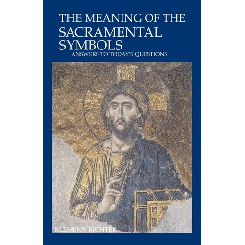 The Meaning of Sacramental Symbols: Answers to Today's Questions - Paperback