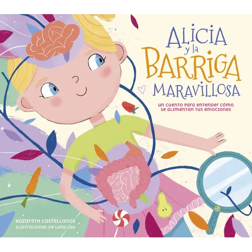 Alicia Y La Barriga Maravillosa. Un Cuento Para Entender Cómo Se Alimentan Tus Emociones / Alicia and the Wonderful Belly - Hardcover