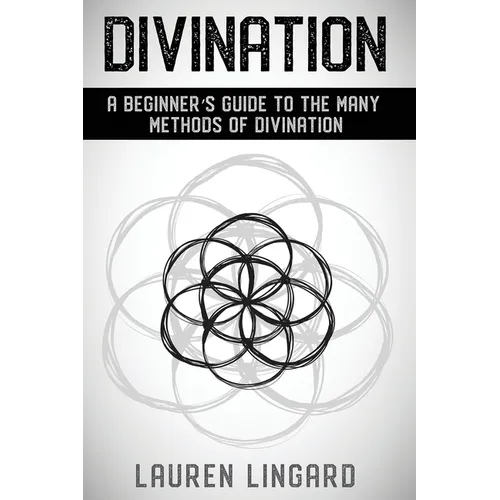 Divination: A Beginner's Guide to the Many Methods of Divination - Paperback