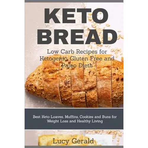 Keto Bread: Low Carb Recipes for Ketogenic, Gluten Free and Paleo Diets: Best Keto Loaves, Muffins, Cookies and Buns for Weight Loss and Healthy Livin - Paperback