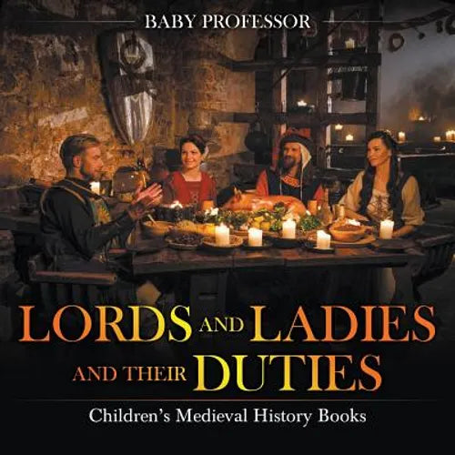 Lords and Ladies and Their Duties- Children's Medieval History Books - Paperback