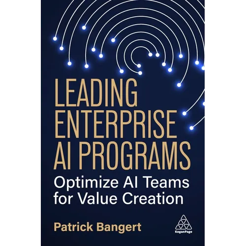Leading Enterprise AI Programs: Optimize AI Teams for Value Creation - Hardcover