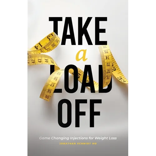 Take a Load Off: Game Changing Injections for Weight Loss - Paperback