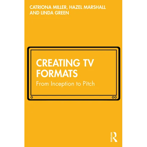 Creating TV Formats: From Inception to Pitch - Paperback