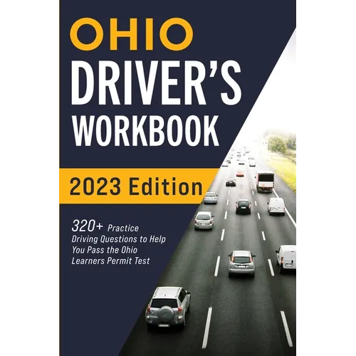 Ohio Driver's Workbook: 320+ Practice Driving Questions to Help You Pass the Ohio Learner's Permit Test - Paperback