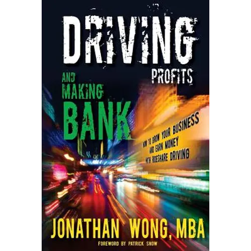 Driving Profits and Making Bank: How to Make Money Ridesharing and Grow Your Business - Paperback