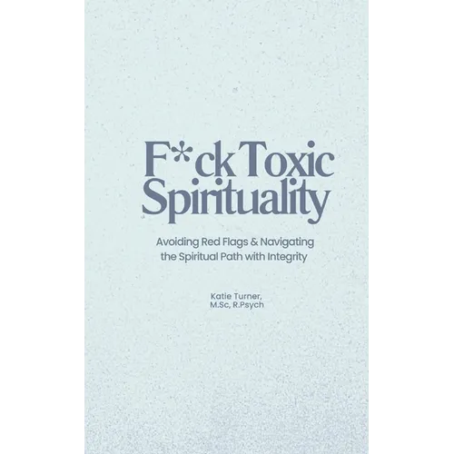 F*ck Toxic Spirituality: Avoiding Red Flags & Navigating the Spiritual Path with Integrity - Paperback